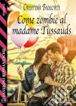 Come zombie al Madame Tussauds. E-book. Formato EPUB ebook