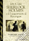 Sherlock Holmes e il sequestratore di Kensington. E-book. Formato EPUB ebook