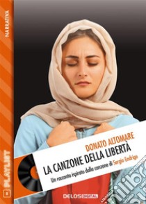 La canzone della libertà. E-book. Formato EPUB ebook di Donato Altomare