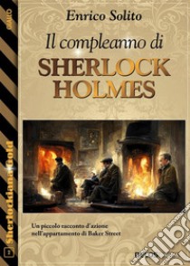 Il compleanno di Sherlock Holmes. E-book. Formato EPUB ebook di Enrico Solito