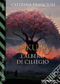 Sakura. E-book. Formato EPUB ebook di Caterina Franciosi