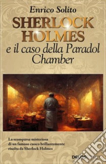 Sherlock Holmes e il caso della Paradol Chamber. E-book. Formato EPUB ebook di Enrico Solito