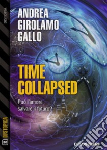 Time Collapsed. E-book. Formato EPUB ebook di Andrea Girolamo Gallo