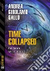 Time Collapsed. E-book. Formato EPUB ebook di Andrea Girolamo Gallo