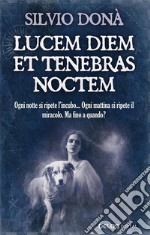 Lucem diem et tenebras noctem. E-book. Formato EPUB ebook