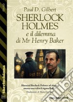 Sherlock Holmes e il dilemma di Mr Henry Baker. E-book. Formato EPUB ebook