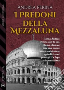 I predoni della mezzaluna. E-book. Formato EPUB ebook di Andrea Perina