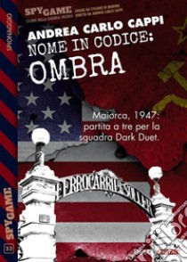 Nome in codice: Ombra. E-book. Formato EPUB ebook di Andrea Carlo Cappi