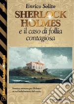 Sherlock Holmes e il caso di follia contagiosa. E-book. Formato EPUB ebook