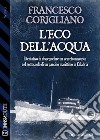 L'eco dell'acqua. E-book. Formato EPUB ebook di Francesco Corigliano