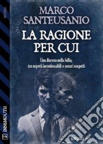 La ragione per cui. E-book. Formato EPUB ebook