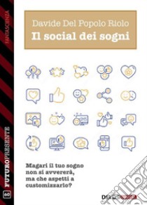 Il social dei sogni. E-book. Formato EPUB ebook di Davide Del Popolo Riolo