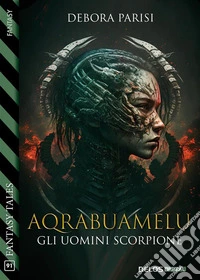 Aqrabuamelu - Gli uomini scorpione. E-book. Formato EPUB ebook