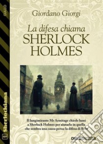 La difesa chiama Sherlock Holmes. E-book. Formato EPUB ebook di Giordano Giorgi