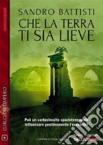 Che la terra ti sia lieve. E-book. Formato EPUB ebook