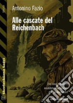 Alle cascate del Reichenbach. E-book. Formato EPUB ebook