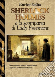 Sherlock Holmes e la scomparsa di Lady Freemont. E-book. Formato EPUB ebook di Enrico Solito