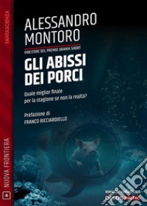 Gli abissi dei porci. E-book. Formato EPUB ebook di Alessandro Montoro