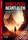 Incanti alieni. E-book. Formato EPUB ebook di Daniela Piegai