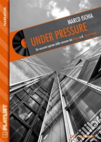 Under pressure. E-book. Formato EPUB ebook di Marco Ischia