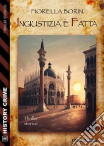 Ingiustizia è fatta. E-book. Formato EPUB ebook di Fiorella Borin