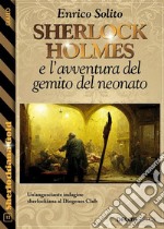 Sherlock Holmes e l&apos;avventura del gemito del neonato. E-book. Formato EPUB ebook