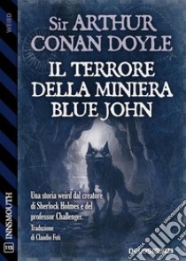 Il Terrore della Miniera Blue John. E-book. Formato EPUB ebook di Arthur Conan Doyle