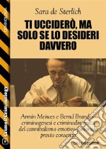 Ti ucciderò, ma solo se lo desideri davvero. E-book. Formato EPUB ebook