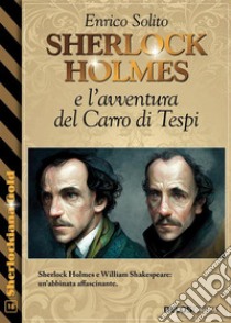 Sherlock Holmes e l'avventura del Carro di Tespi. E-book. Formato EPUB ebook di Enrico Solito