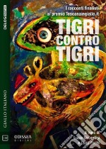 Tigri contro tigri. E-book. Formato EPUB ebook