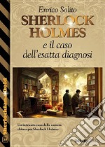 Sherlock Holmes e il caso dell&apos;esatta diagnosi. E-book. Formato EPUB ebook