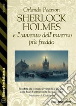 Sherlock Holmes e l’avvento dell’inverno più freddo. E-book. Formato EPUB ebook