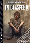 Un blasfemo. E-book. Formato EPUB ebook