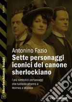 Sette personaggi iconici del canone sherlockiano. E-book. Formato EPUB ebook