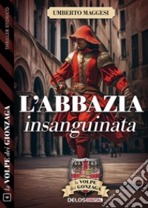 L'abbazia insanguinata. E-book. Formato EPUB ebook di Umberto Maggesi