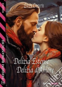 Delizia Estense, Delizia d’Amore. E-book. Formato EPUB ebook di Laila Cresta