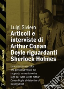 Articoli e interviste di Arthur Conan Doyle riguardanti Sherlock Holmes. E-book. Formato EPUB ebook di Luigi Siviero