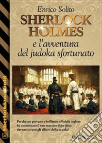 Sherlock Holmes e l'avventura del judoka sfortunato. E-book. Formato EPUB ebook di Enrico Solito