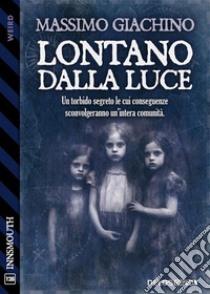 Lontano dalla   luce. E-book. Formato EPUB ebook di Massimo Giachino