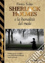 Sherlock Holmes e la banalità del male. E-book. Formato EPUB ebook