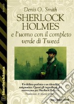 Sherlock Holmes e l&apos;uomo con il completo verde di Tweed. E-book. Formato EPUB