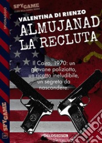 Almujanad - La recluta. E-book. Formato EPUB ebook di Valentina Di Rienzo