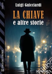 La chiave e altre storie. E-book. Formato EPUB ebook di Luigi Guicciardi