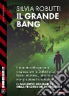 Il grande bang. E-book. Formato EPUB ebook di Silvia Robutti