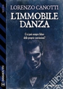 L'immobile Danza. E-book. Formato EPUB ebook di Lorenzo Canotti