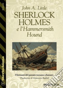 Sherlock Holmes e l’Hammersmith Hound. E-book. Formato EPUB ebook di John A. Little