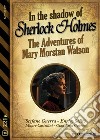 In the Shadow of Sherlock Holmes - The Adventures of Mary Morstan Watson. E-book. Formato EPUB ebook di Stefano Guerra