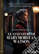 All’ombra di Sherlock Holmes: le avventure di Mary Morstan Watson. E-book. Formato EPUB