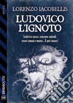 Ludovico  l&apos;ignoto. E-book. Formato EPUB ebook