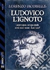 Ludovico  l&apos;ignoto. E-book. Formato EPUB ebook
